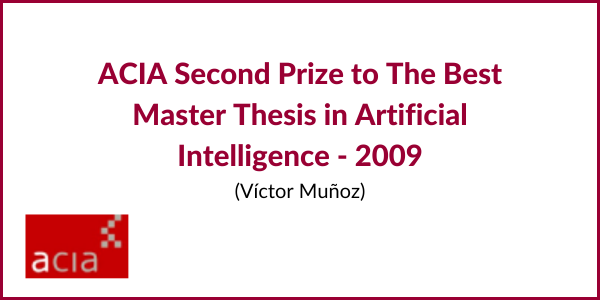 Víctor Muñoz va ser guardonat amb el segon premi ACIA a la millor Tesi de Màster en Intel·ligència Artificial, que ofereix el  ACIA  (Associació català per a la Intel·ligència Artificial ) durant la conferència  CCIA 2009 .